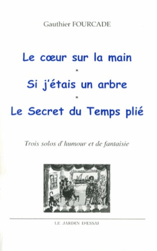 Le coeur sur la main ; Si j'étais un arbre ; Le secret du temps plié