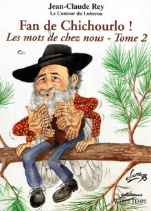 Fan de chichourlo ! Les mots de chez nous - Tome 2