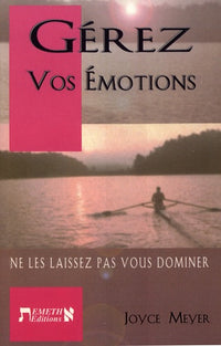 Gérez vos émotions: Ne les laissez pas vous dominer !