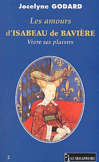 LES AMOURS D ISABEAU DE BAVIERE