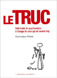 Le truc, peti traite de psychanalyse a l'usage de ceux qui en savent trop