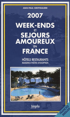 Week-ends et séjours amoureux en France: Hôtels restaurants, maisons d'hôtes d'exception