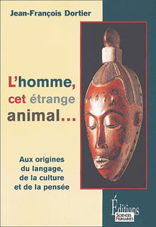 L'homme, cet étrange animal, aux origines du langage, de la culture et de la pensée