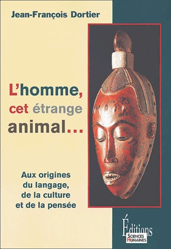 L'homme, cet étrange animal, aux origines du langage, de la culture et de la pensée
