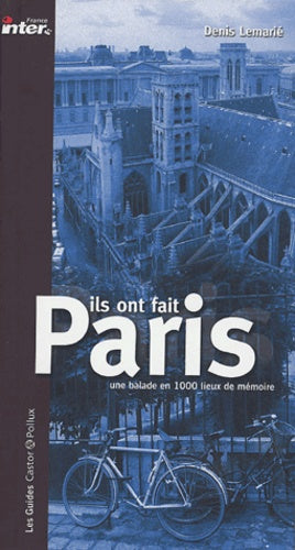Ils ont fait Paris: Une balade en mille lieux de mémoire