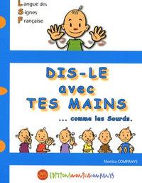 Dis-le avec tes mains... comme les sourds
