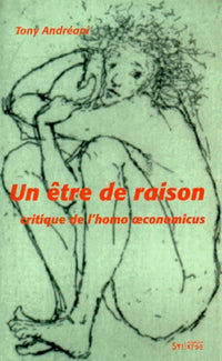 Un être de raison : Critique de l'homo oeconomicus