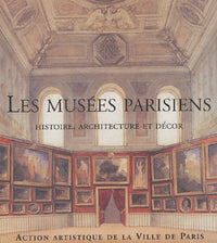Les musées parisiens: Histoire, architecture et décor