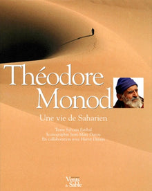 Théodore Monod : Une vie de Saharien