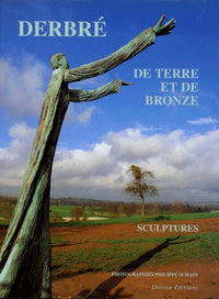 LOUIS DERBRE.: De terre et de bronze