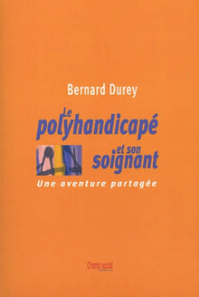 Le polyhandicapé et son soignant : Une aventure partagée