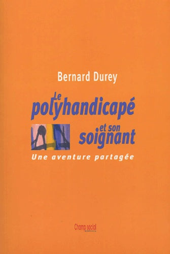 Le polyhandicapé et son soignant : Une aventure partagée
