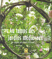 Au temps des jardins médiévaux : Les saisons au prieuré d'Orsan