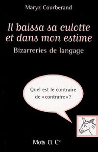 Bizarreries de langage : Il baissa sa culotte et dans mon estime