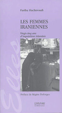 Les femmes iraniennes: Vingt-cinq ans d'inquisition islamiste