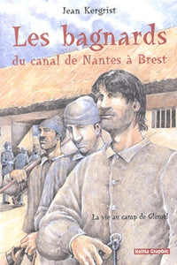 Les bagnards du canal de Nantes à Brest: La vie au camp de Glomel (1823-1832)