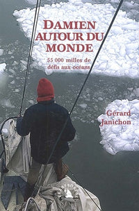 Damien autour du monde. 55 000 milles de défis aux océans