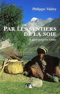 Par les sentiers de la soie. À pied jusqu’en Chine