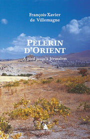 Pèlerin d’Orient. À pied jusqu’à Jérusalem