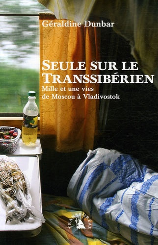 Seule sur le Transsibérien. Mille et une vies de Moscou à Vladivostok