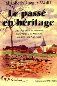 Le passé en héritage : Histoire vraie et romancée d'une famille de meuniers au début du XXe siècle