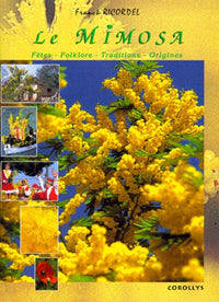 Le mimosa.: Fêtes, folklore, coutumes et traditions de la Provence Méditérranéenne