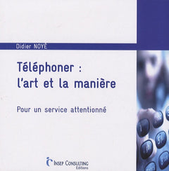 Téléphoner : l'art et la manière: Pour un service attentionné