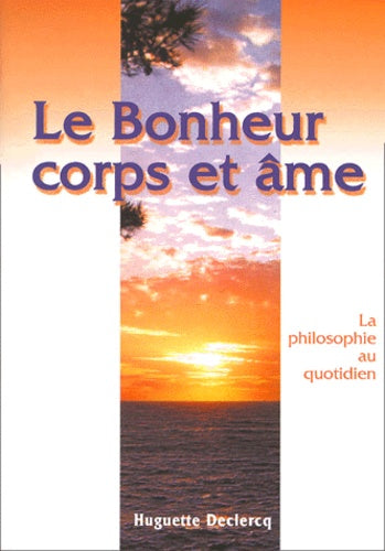 Le bonheur corps et âme - la philosophie au quotidien