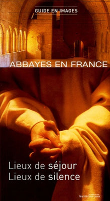 Abbayes en France: Lieux de séjour, lieux de silence
