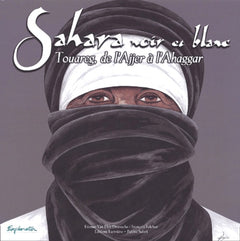 Sahara Noir Et Blanc. Touareg, De L'Ajjer A L'Ahaggar