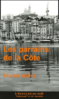 Les parrains de la Côte: 100 ans de caïdat en Provence