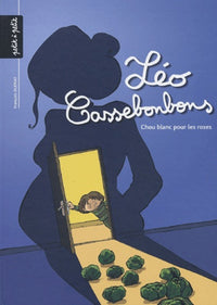 Léo Cassebonbons, tome 1 : Chou blanc pour les roses