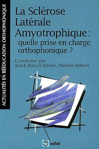 La sclérose latérale amyotrophique : quelle prise en charge orthophonique ?