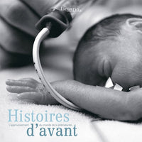 Histoires d'avant : L'apprivoisement du monde de la prématurité