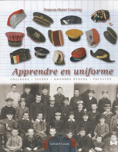 Apprendre en uniforme: Vêtements officiels, insignes et attributs symboliques portés par les collégiens, les lycéens, les éudiants et leurs maîtres aux XIXe et XXe siècles