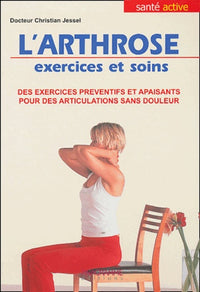 L'Arthrose Exercices et soins: Des exercices préventifs et apaisants pour des articulations sans douleur
