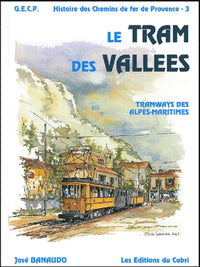 Histoire des chemins de fer de Provence: Volume 3, Le tram des vallées : tramways des Alpes-Maritimes