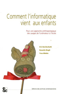 Comment l'informatique vient aux enfants : Pour une approche anthropologique des usages de l'ordinateur à l'école