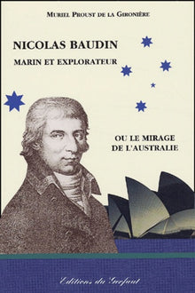 Nicolas Baudin, marin et explorateur ou le mirage de l'Australie