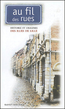 Au fil des rues : Histoire et origine des rues de Lille