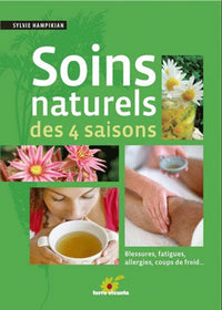 Les soins naturels des 4 saisons: Blessures, fatiques, allergies, coups de froid ...