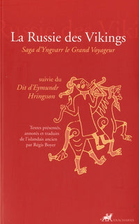La Russie des Vikings: Saga d'Yngvarr le grand voyageur suivie du Dit d'Eymundr Hringsson
