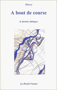 A BOUT DE COURSE - LE DERNIER DIALOGUE