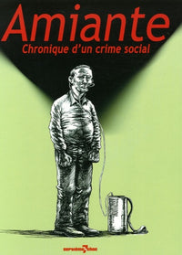 Amiante: Chronique d'un crime social