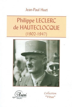 Philippe Leclerc de Hauteclocque 1902-1947: Un destin de légende