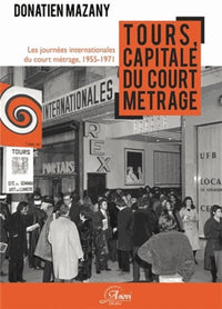 TOURS CAPITALE DU COURT METRAGE: LES JOURNEES INTERNATIONALES DU COURT METRAGE 1955 1971