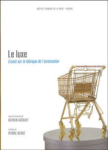 Le luxe: Essais sur la fabrique de l'ostentation