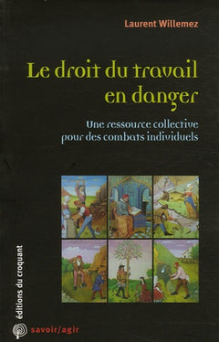 Le droit du travail en danger une ressource collective pour des combats individuels