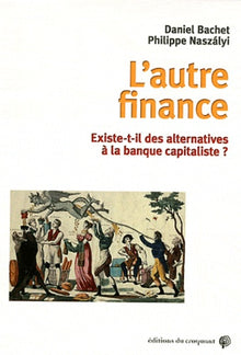 L'autre finance existe-t-il des alternatives à la banque capitaliste ?