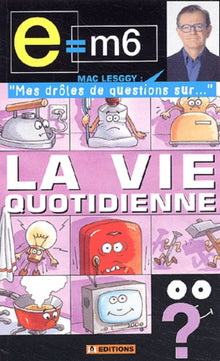 Mes drôles de questions sur : La vie quotidienne